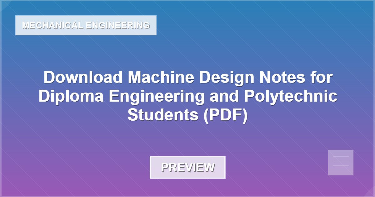 Download Machine Design Notes for Diploma Engineering and Polytechnic Students (PDF) - Document Preview