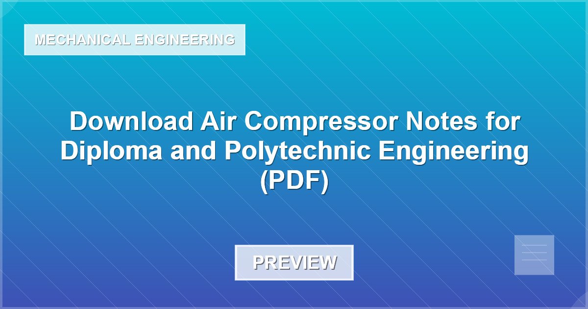 Download Air Compressor Notes for Diploma and Polytechnic Engineering (PDF) - Document Preview