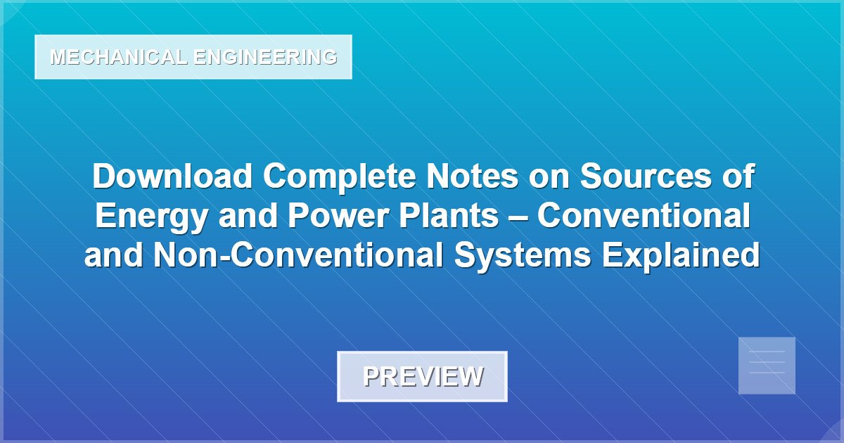 Sources of Energy and Power Plants – Conventional and Non-Conventional Systems Explained - Document Preview