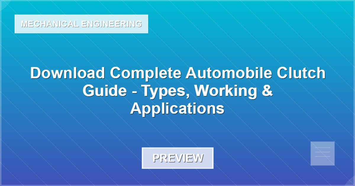 Automobile Clutch Guide - Types, Working & Applications - Document Preview