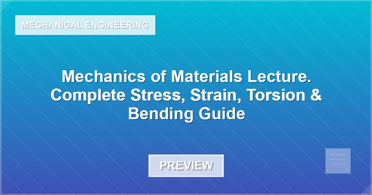 Mechanics of Materials Lecture. Complete Stress, Strain, Torsion & Bending Guide - Document Preview