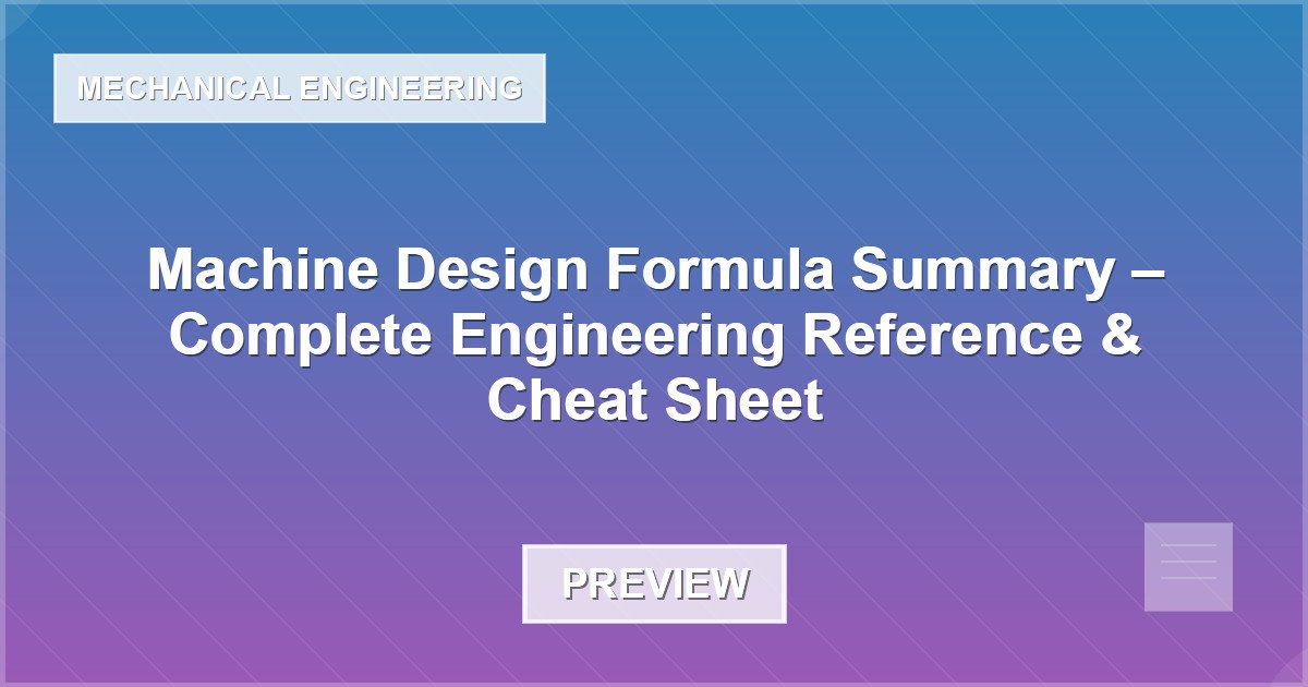 Machine Design Formula Summary – Complete Engineering Reference & Cheat Sheet - Document Preview