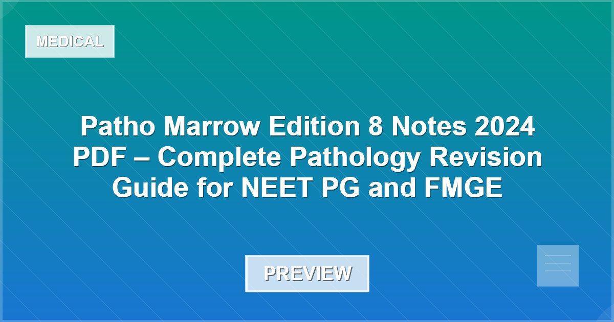 Patho Marrow Edition 8 Notes 2024 PDF – Complete Pathology Revision Guide for NEET PG and FMGE - Document Preview