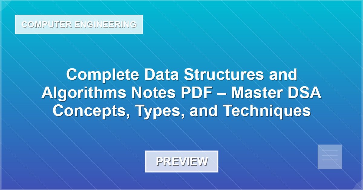 Complete Data Structures and Algorithms Notes PDF – Master DSA Concepts, Types, and Techniques - Document Preview