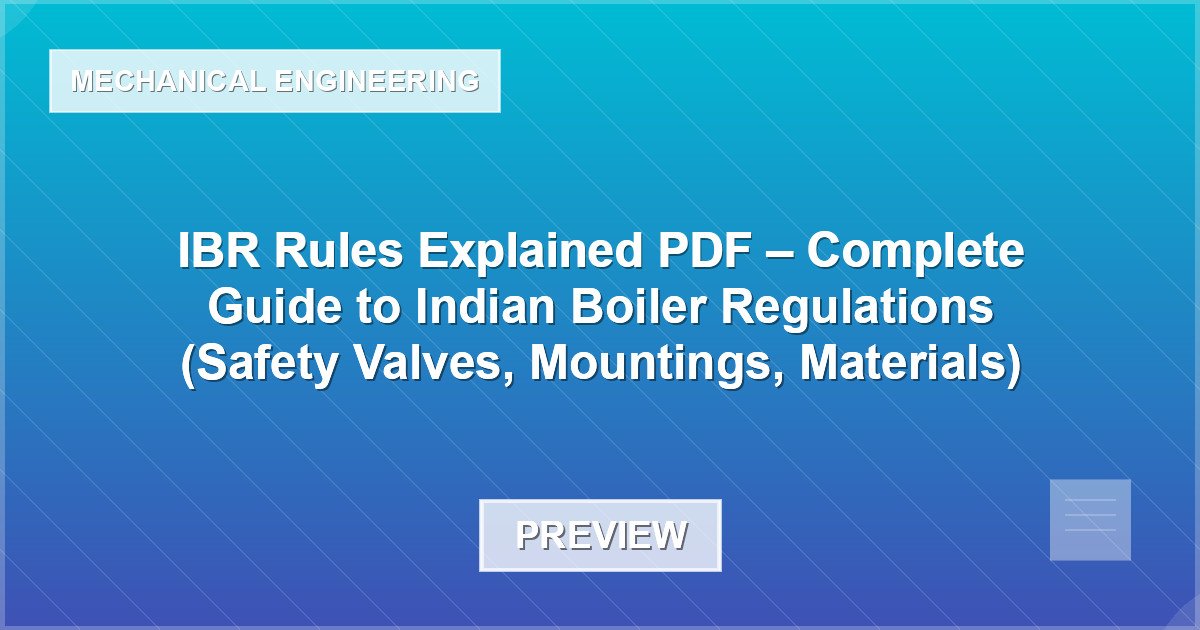 IBR Rules Explained PDF – Complete Guide to Indian Boiler Regulations (Safety Valves, Mountings, Materials) - Document Preview