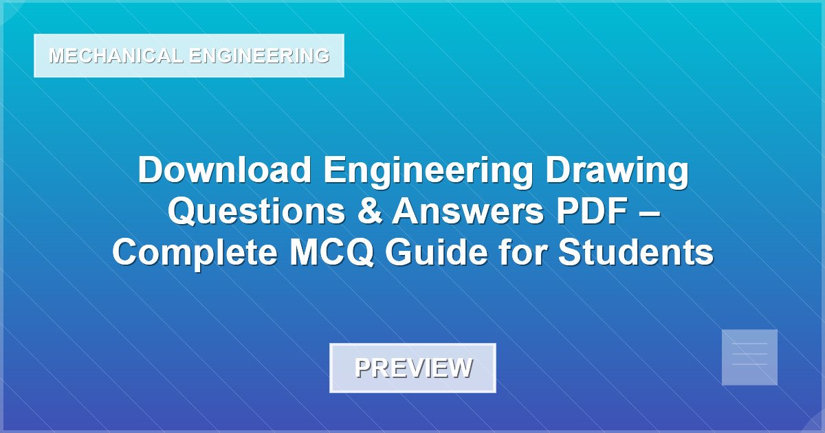 Download Engineering Drawing Questions & Answers PDF – Complete MCQ Guide for Students - Document Preview