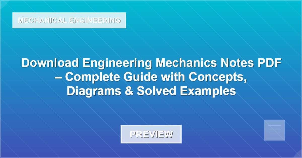 Download Engineering Mechanics Notes PDF – Complete Guide with Concepts, Diagrams & Solved Examples - Document Preview