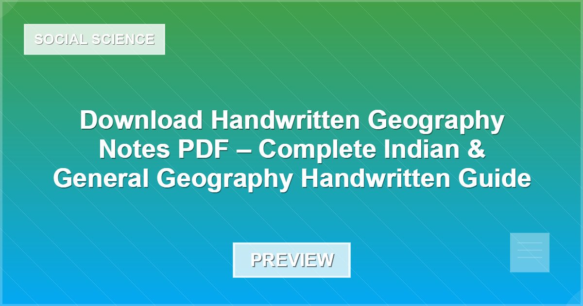 Download Handwritten Geography Notes PDF – Complete Indian & General Geography Handwritten Guide - Document Preview