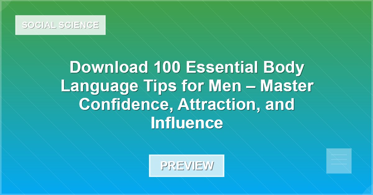 Download 100 Essential Body Language Tips for Men – Master Confidence, Attraction, and Influence - Document Preview