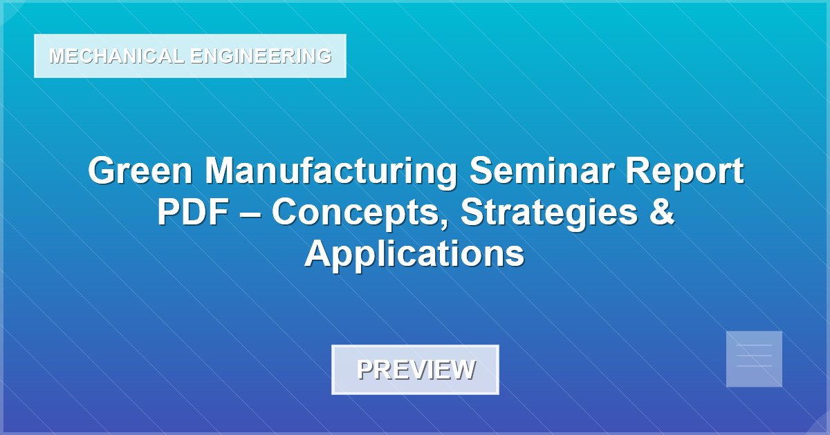 Green Manufacturing Seminar Report PDF – Concepts, Strategies & Applications - Document Preview