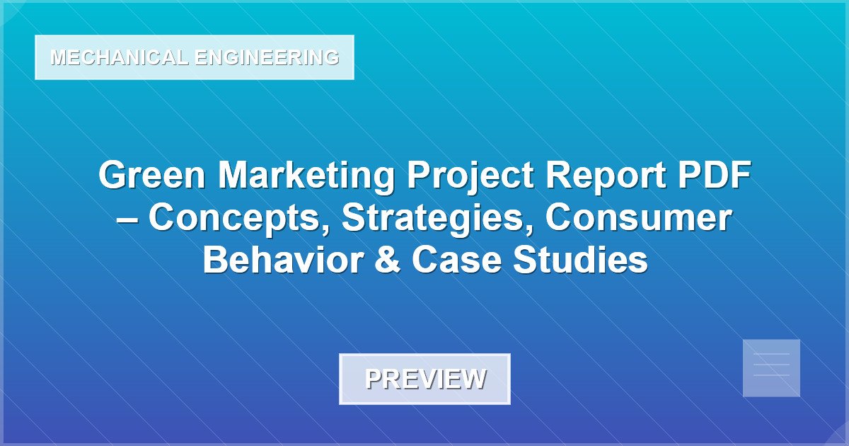 Green Marketing Project Report PDF – Concepts, Strategies, Consumer Behavior & Case Studies - Document Preview